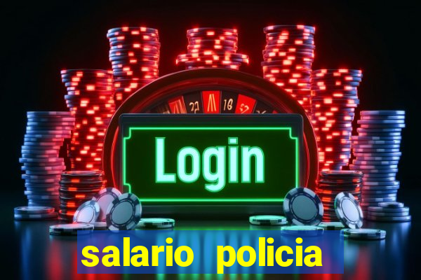 salario policia civil ba